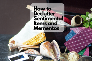 How to Declutter Sentimental Items and Mementos