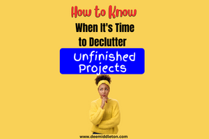 How to Know When It's Time to Declutter Unfinished Projects