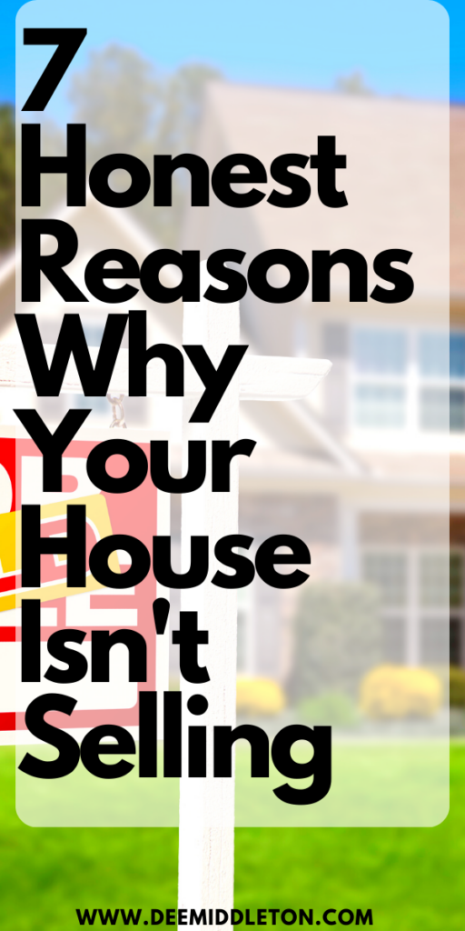 7 Honest Reasons Why Your House Isn't Selling