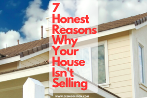 7 Honest Reasons Why Your House Isn't Selling
