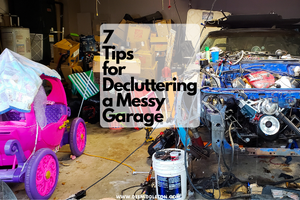 7 Tips for Decluttering a Messy Garage