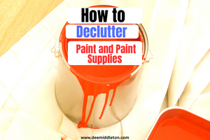 How to Declutter Paint and Paint Supplies
