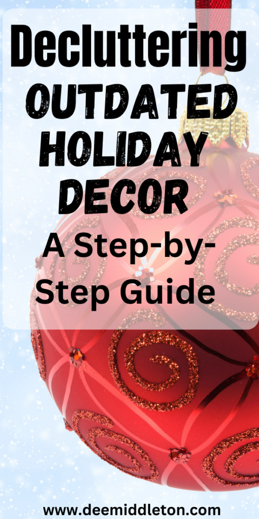 Decluttering Outdated Holiday Decor: A Step-by-Step Guide