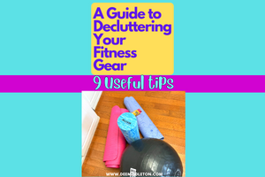 A Guide to Decluttering Your Fitness Gear: 9 Useful Tips