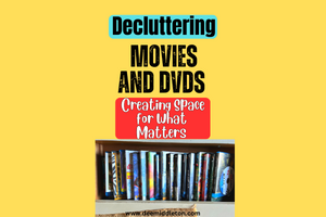 Decluttering Movies and DVDs: Creating Space for What Matters