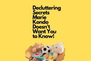 Decluttering Secrets Marie Kondo Doesn't Want You to Know!