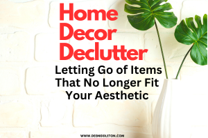 Home Decor Declutter: Letting Go of Items That No Longer Fit Your Aesthetic