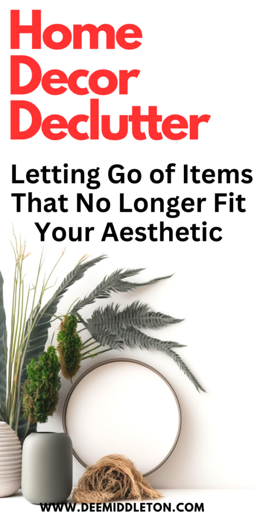 Home Decor Declutter: Letting Go of Items That No Longer Fit Your Aesthetic