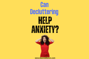 Can Decluttering Help Anxiety?