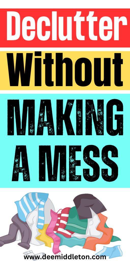 Declutter Without Making a Mess - Start DeclutteringDeclutter HelpClearing Out ClutterGet Your LifeOrganize Your LifeOrganizing Your HomeDeclutterDeep Cleaning