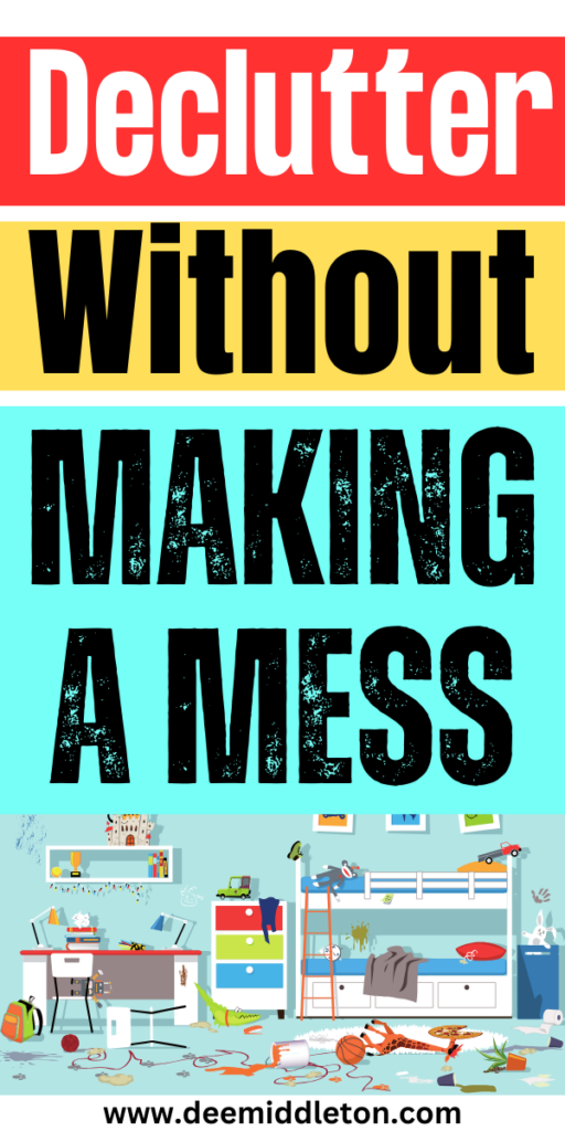 Declutter Without Making a Mess - Start DeclutteringDeclutter HelpClearing Out ClutterGet Your LifeOrganize Your LifeOrganizing Your HomeDeclutterDeep Cleaning
