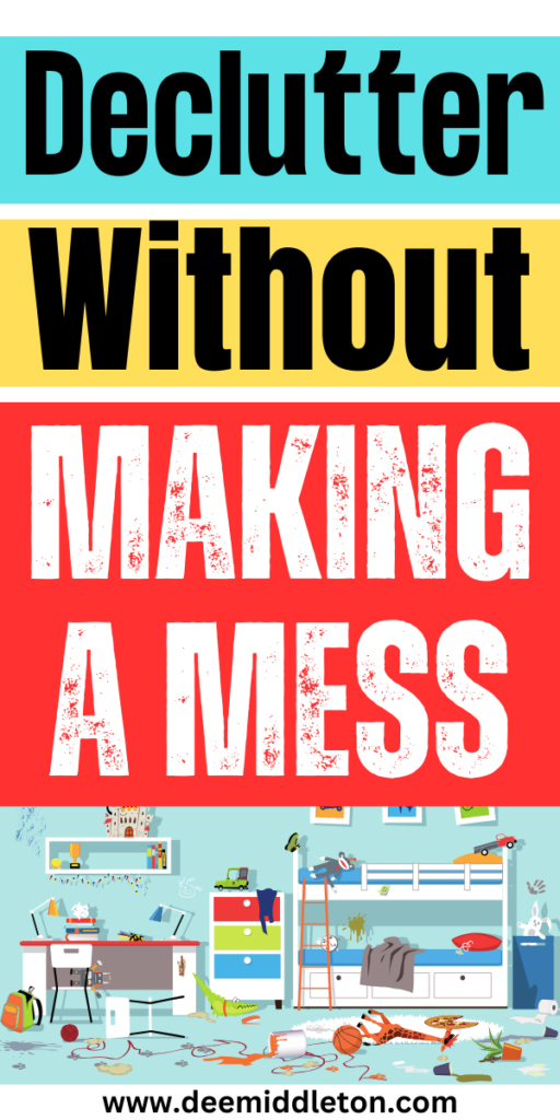Declutter Without Making a Mess - Start DeclutteringDeclutter HelpClearing Out ClutterGet Your LifeOrganize Your LifeOrganizing Your HomeDeclutterDeep Cleaning