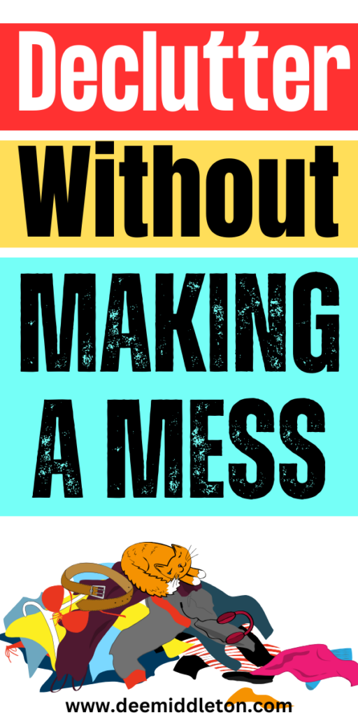Declutter Without Making a Mess - Start DeclutteringDeclutter HelpClearing Out ClutterGet Your LifeOrganize Your LifeOrganizing Your HomeDeclutterDeep Cleaning