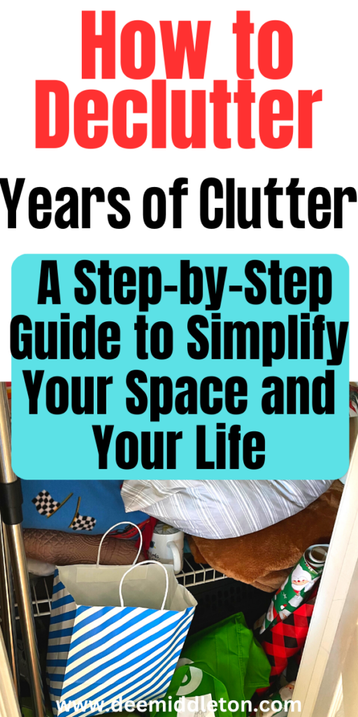 How to Declutter Years of Clutter: A Step-by-Step Guide to Simplify Your Space and Your Life