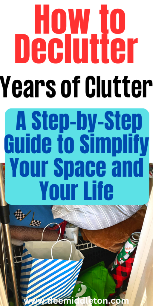 How to Declutter Years of Clutter: A Step-by-Step Guide to Simplify Your Space and Your Life