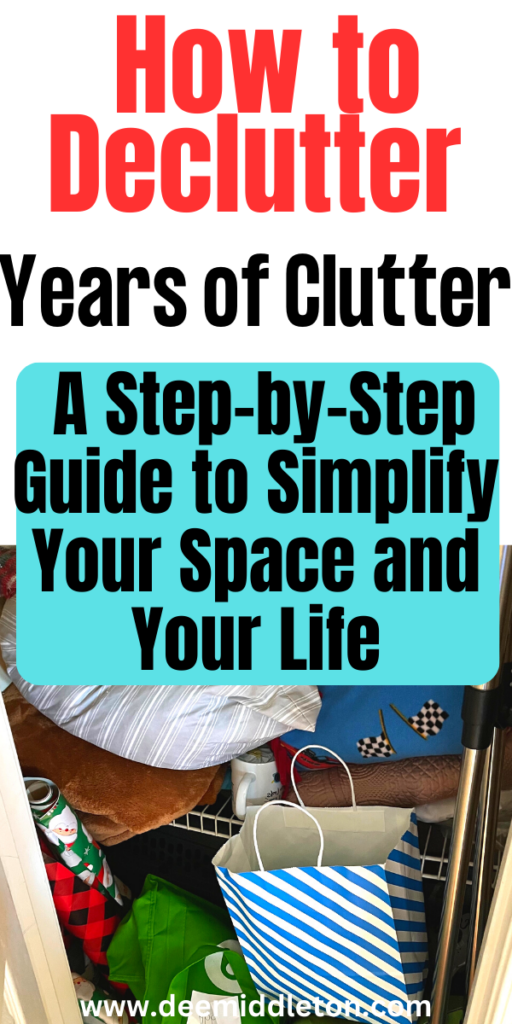 How to Declutter Years of Clutter: A Step-by-Step Guide to Simplify Your Space and Your Life