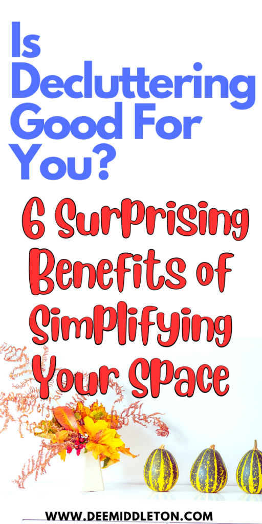 Is Decluttering Good For You? 6 Surprising Benefits of Simplifying Your Space