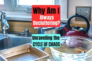 Why Am I Always Decluttering?
