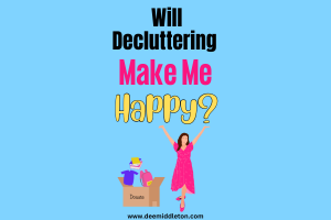 Will Decluttering Make Me Happy?