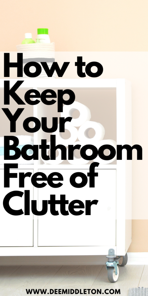 How to Keep Your Bathroom Free of Clutter - bathroom clutter,bathroom organization, Declutter HelpDecluttering InspirationEstate Planning ChecklistClutter ControlHousekeeping TipsDeclutter HomeGetting Ready To MoveNo Tomorrow