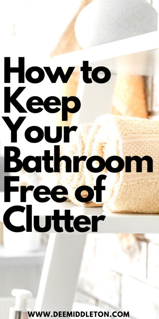 How to Keep Your Bathroom Free of Clutter - bathroom clutter,bathroom organization, Declutter HelpDecluttering InspirationEstate Planning ChecklistClutter ControlHousekeeping TipsDeclutter HomeGetting Ready To MoveNo Tomorrow