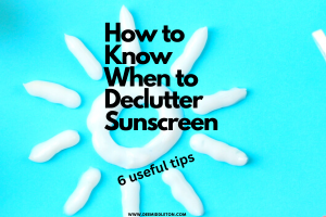 How to Know When to Declutter Sunscreen - when does sunscreen expire, when is sunscreen no good, when to replace sunscreen, sunscreen expired, sunscreen expiration, when is sunscreen no good, does sunscreen expireSunscreen FactsPhysical SunscreenSunscreen StickSuntan LotionClear Skin TipsBest SunscreensNatural SunscreenBody Sunscreen