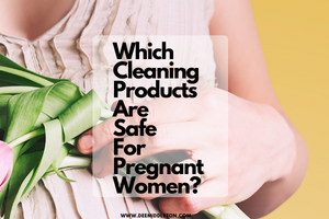 Which Cleaning Products are Safe for Pregnant Women?