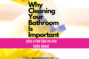 Why Cleaning Your Bathroom Is Important