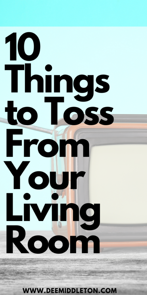 10 Things to Toss From Your Living Room -  How To Start Decluttering Your HouseHow To Declutter Your Home Room By RoomHome Hacks Diy Organizing IdeasDeclutter Living Room30 Day Declutter ChallengeSmall Home OrganizationHouse Organization Ideas