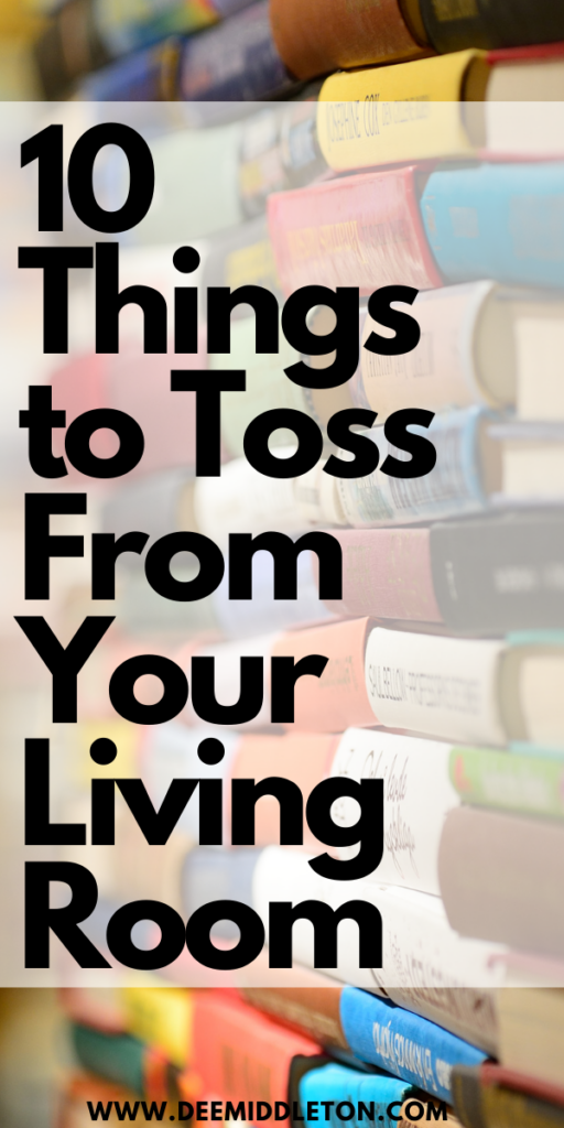 10 Things to Toss From Your Living Room -  How To Start Decluttering Your HouseHow To Declutter Your Home Room By RoomHome Hacks Diy Organizing IdeasDeclutter Living Room30 Day Declutter ChallengeSmall Home OrganizationHouse Organization Ideas