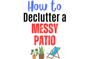 How to Declutter a Messy Patio - Declutter In A DayHow To Organise Your HomeHow To Declutter Your Home FastHow To Organize Your Home Room By RoomHow To Organize HouseEasy Decluttering TipsHoarder Cleaning TipsDeep DeclutteringHow To Organize Your Home