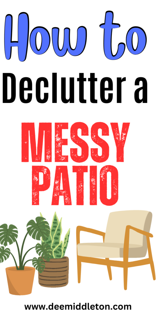 How to Declutter a Messy Patio - Declutter In A DayHow To Organise Your HomeHow To Declutter Your Home FastHow To Organize Your Home Room By RoomHow To Organize HouseEasy Decluttering TipsHoarder Cleaning TipsDeep DeclutteringHow To Organize Your Home
