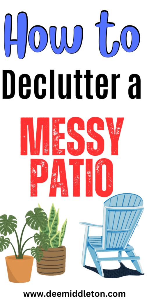 How to Declutter a Messy Patio - Declutter In A DayHow To Organise Your HomeHow To Declutter Your Home FastHow To Organize Your Home Room By RoomHow To Organize HouseEasy Decluttering TipsHoarder Cleaning TipsDeep DeclutteringHow To Organize Your Home
