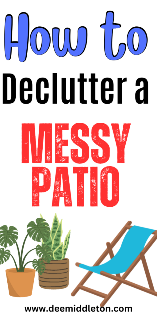How to Declutter a Messy Patio - Declutter In A DayHow To Organise Your HomeHow To Declutter Your Home FastHow To Organize Your Home Room By RoomHow To Organize HouseEasy Decluttering TipsHoarder Cleaning TipsDeep DeclutteringHow To Organize Your Home