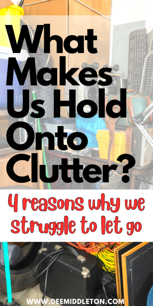 What Makes Us Hold Onto Clutter? - House Declutter PlanDeclutter PlanHouse DeclutterClutter HelpThings To DeclutterGet Rid Of StuffClutter SolutionsDecluttering InspirationMessy House
