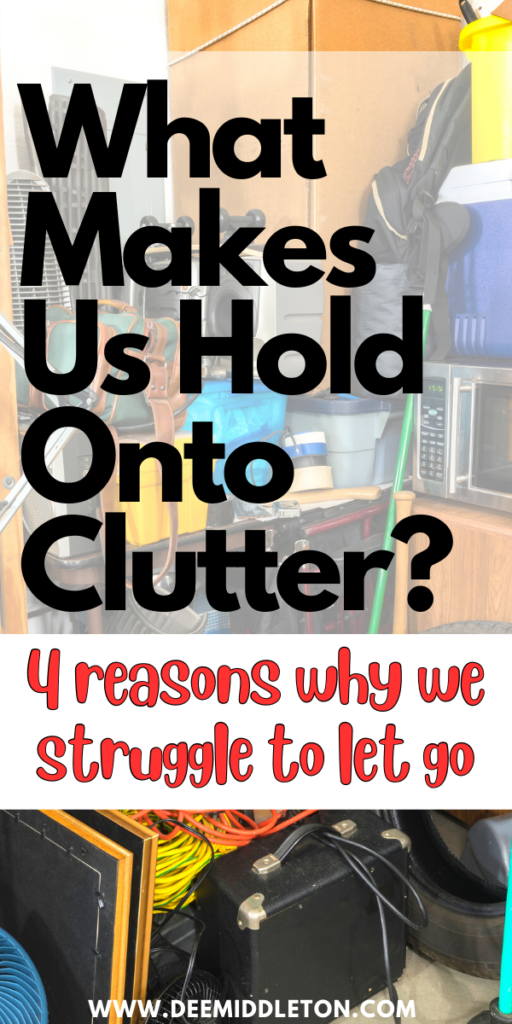 What Makes Us Hold Onto Clutter? - House Declutter PlanDeclutter PlanHouse DeclutterClutter HelpThings To DeclutterGet Rid Of StuffClutter SolutionsDecluttering InspirationMessy House