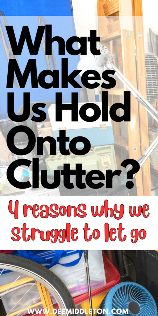 What Makes Us Hold Onto Clutter? - House Declutter PlanDeclutter PlanHouse DeclutterClutter HelpThings To DeclutterGet Rid Of StuffClutter SolutionsDecluttering InspirationMessy House
