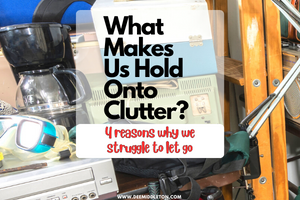 What Makes Us Hold Onto Clutter? - House Declutter PlanDeclutter PlanHouse DeclutterClutter HelpThings To DeclutterGet Rid Of StuffClutter SolutionsDecluttering InspirationMessy House