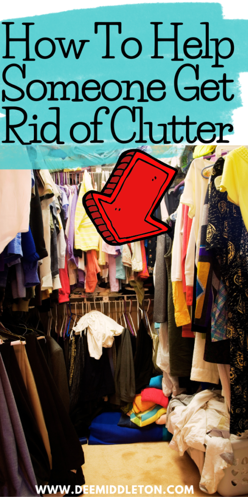 How to Help Someone Get Rid Of Clutter - Declutter OrganizationOrganizing ClutterDeclutter And Clean HouseReverse DeclutteringGet Rid Of Stuff DeclutterOrganizing And Decluttering HouseDecluttering And OrganizingBest Way To Declutter Your HouseHouse Declutter