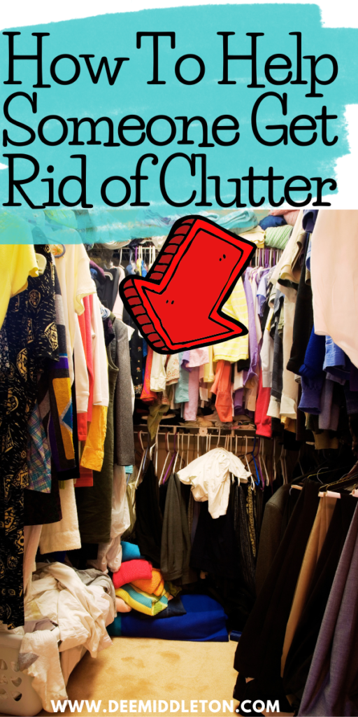 How to Help Someone Get Rid Of Clutter - Declutter OrganizationOrganizing ClutterDeclutter And Clean HouseReverse DeclutteringGet Rid Of Stuff DeclutterOrganizing And Decluttering HouseDecluttering And OrganizingBest Way To Declutter Your HouseHouse Declutter